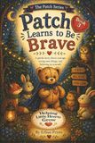 Patch Learns to be Brave: A gentle story about courage, trying new things, and believing in yourself: 3