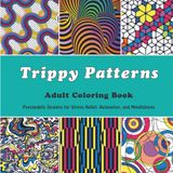Trippy Patterns Adult Coloring Book: Psychedelic Designs for Stress Relief, Relaxation, and Mindfulness