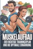 Muskelaufbau Independently Published Muskelaufbau - Der richtige Trainingsplan und die optimale Ernährung