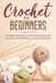 Crochet For Beginners: The Most Exhaustive Step By Step Guide With Picture illustrations To Learn Crocheting