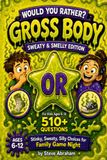 Would You Rather? Gross Body: Sweaty & Smelly Edition: 510+ Questions Of Stinky, Sweaty, Silly Choices for Family Game Night Book for Kids Ages 6-12