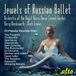 Alto Jewels Of Russian Ballet (22 Favourites From 12 Ballets)