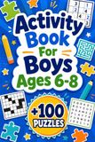 Activity Book For Boys Ages 6-8: +100 Puzzles – Cool brain-teasing fun with clever challenges, imagination, and playful discovery