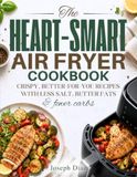 The Heart-Smart Air Fryer Cookbook