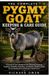 THE Independently Published The Complete Pygmy Goat Keeping & Care Guide: A Practical Care Handbook for Choosing, Housing, Feeding, Handling, Breeding, and Raising Healthy Goats