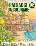 Paesaggi da Colorare per Adulti: 50 Disegni Originali e Mai Ripetitivi, Facili e Antistress