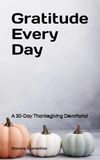 Gratitude Every Day: A 30-Day Thanksgiving Devotional