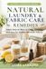 NATURAL LAUNDRY & FABRIC CARE REMEDIES: Simple Natural Ways to Clean, Freshen, and Care for Clothes and Home Fabrics