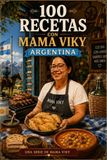 100 RECETAS CON MAMA VIKY: ARGENTINA