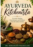 AYURVEDA KITCHENISTA: Everyday Healing, Nourishment, and Wellness from the Indian Kitchen