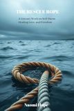 The Rescue Rope: A Literary Work on Self-Harm, Healing Love, and Freedom