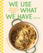 We Libri GmbH We Use What We Have Recipes: 101 Easy Weeknight Meals Hardcover