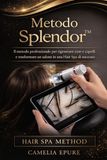 Metodo Splendor™: Il metodo professionale per fermare la caduta, riequilibrare la cute e trasformare la salute dei tuoi capelli