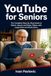 YouTube for Seniors: The Complete Step-by-Step Guide to Watch, Search and Enjoy Videos with Large Print and Illustrations