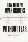 How Icecat How to Drive Over Bridges Without Fear: 90 Days to Cross with Calm and Take Any Route You Want