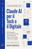 Claude AI per il Tech e il Digitale: 400 Prompt pronti all'uso per sviluppare, automatizzare, proteggere e innovare