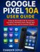 Google Pixel 10A User Guide - Paperback, 132 Pages, English, Published June 28, 2026