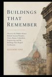 Buildings That Remember: Discover the Hidden Stories Behind Ancient Wonders, Cities, Homes, Cathedrals, Engineering, and the Buildings That Shaped Civilization