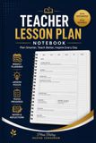 Teacher Lesson Plan Notebook: Weekly Lesson Planner for Organized, Focused, and Inspired Teaching