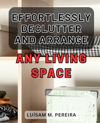 The Ultimate Guide to Organize and Transform Your Living Space