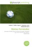 Matías OmniScriptum Matías Fernández: Association football, Sporting Clube de Portugal, Portuguese Liga, Direct free kick, Chile national football team Paperback