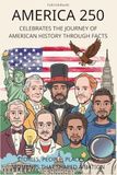 America 250 Celebrates the Journey of American History Through Facts: Stories, People, Places, and Moments That Shaped a Nation