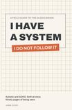I Have a System (I Do Not Follow It): A Funny Gift Book for AuDHD Adults: 90 Illustrated Truths About Being Autistic and ADHD at the Same Time
