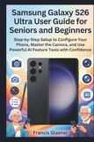 Samsung Galaxy S26 Ultra User Guide for Seniors and Beginners