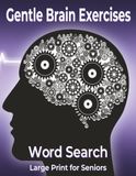 Gentle Brain Exercises Large Print Seniors: Word Search Cognitive Training Memory Focus Relaxation Activities Mental Stimulation Workbook