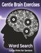 Gentle Brain Exercises Large Print Seniors: Word Search Cognitive Training Memory Focus Relaxation Activities Mental Stimulation Workbook
