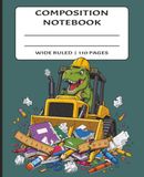 Composition Notebook Wide Ruled: Wide Ruled Pages for School, Home, and Writing Practice | 110 Pages | 7.5x9.25 inches | Fun School Notebook for ... for Kids Who Love Dinosaurs and Construction