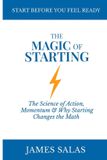 The Headwaters Publishing The Magic of Starting: The Science of Action and Momentum, and Why Starting Changes the Math Paperback