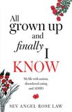 All Uk Book Publishing All grown up and finally I know: My life with Autism, Disordered eating and ADHD Paperback