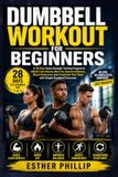 Dumbbell Workout for Beginners: A 28-Day Home Strength Training Program