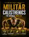Military Calisthenics für Männer über 40: Das Bodyweight-Programm ohne Geräte für Männer außer Form: Kraft, Beweglichkeit und Disziplin mit gelenkschonenden Liegestütz- und Klimmzug-Progressionen