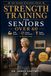 Strength Training for Seniors Over 60: The Complete 28-Day Home Exercise Programme to Build Muscle, Protect Bone Density, and Regain Your Strength in Just 15 Minutes a Day