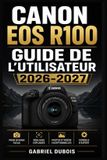 Canon EOS R100 GUIDE DE L'UTILISATEUR 2026-2027
