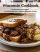 Wisconsin Wisconsin Cookbook: Traditional Wisconsin Recipes: An Archival Collection of Authentic Midwestern Cooking