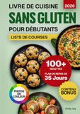 Livre de Cuisine Sans Gluten pour Débutants: 100+ Recettes Faciles, Rapides et Gourmandes à IG Bas pour Toute la Famille. Plan de Repas de 35 Jours pour Profiter d’une Cuisine Saine au Quotidien