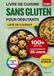 Livre de Cuisine Sans Gluten pour Débutants: 100+ Recettes Faciles, Rapides et Gourmandes à IG Bas pour Toute la Famille. Plan de Repas de 35 Jours pour Profiter d’une Cuisine Saine au Quotidien