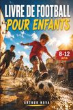 LIVRE DE FOOTBALL POUR ENFANTS: Découvre les secrets du jeu