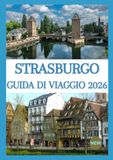 STRASBURGO GUIDA DI VIAGGIO 2026