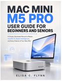 MAC MINI MAC MINI M5 PRO USER GUIDE FOR BEGINNERS AND SENIORS