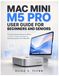 MAC MINI MAC MINI M5 PRO USER GUIDE FOR BEGINNERS AND SENIORS