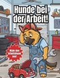 Hunde bei der Arbeit!: Hundeberufe (Die ultimative Sammlung)