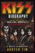 KISS: BIOGRAPHY: From New York Beginnings to Rock & Roll Immortality: The Story of Gene Simmons, Paul Stanley, Ace Frehley, and Peter Criss