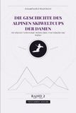 Die Geschichte des Alpinen Skiweltcups der Damen. Die Schweizer Vorherrschaft: Michela Figini, Vreni Schneider und Walliser: Alle Ergebnisse, ... Band 2 (1981 – 1990). Vollfarbige Ausgabe