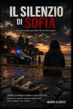 IL Independently Published IL SILENZIO DI SOFIA Un caso irrisolto, una madre sola, la verità sepolta Paperback
