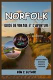 NORFOLK GUIDE DE VOYAGE ET D'AVENTURE