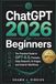 ChatGPT 2026 for Beginners: The Practical Guide to GPT-5.5, Prompts, Deep Research, AI Images, and Smarter Workflows
